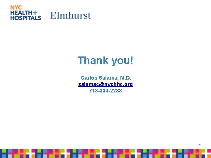 Thank you! Carlos Salama, M. D. salamac@nychhc. org 718 -334 -2283 43 