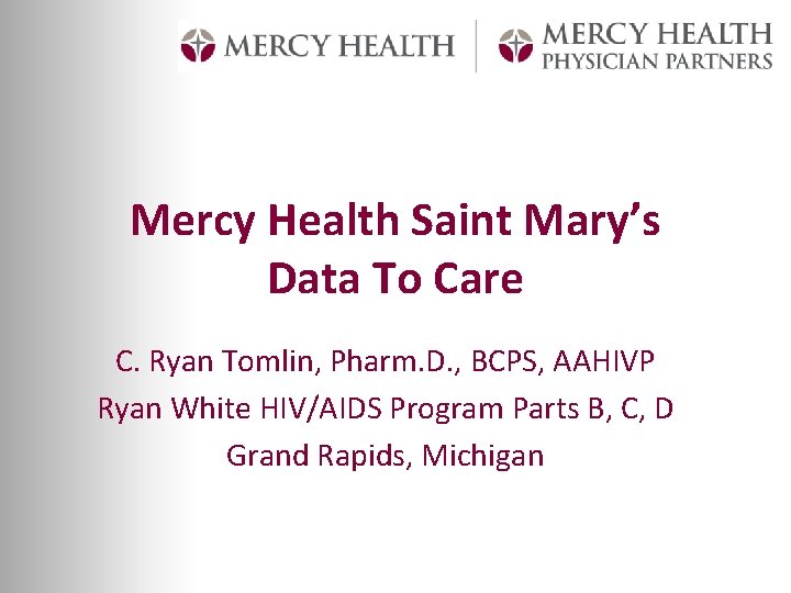 Mercy Health Saint Mary’s Data To Care C. Ryan Tomlin, Pharm. D. , BCPS,