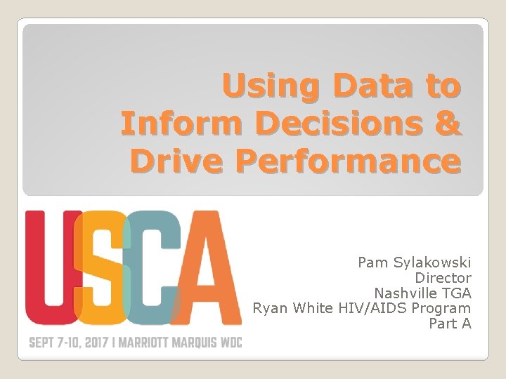Using Data to Inform Decisions & Drive Performance Pam Sylakowski Director Nashville TGA Ryan