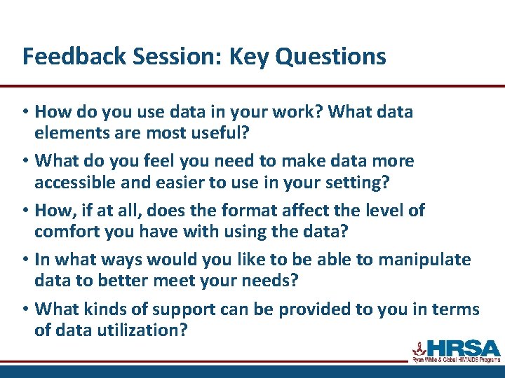 Feedback Session: Key Questions • How do you use data in your work? What