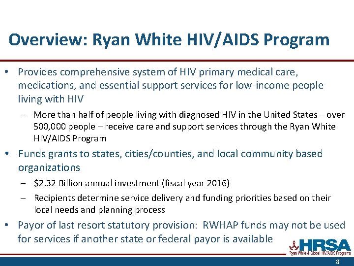 Overview: Ryan White HIV/AIDS Program • Provides comprehensive system of HIV primary medical care,