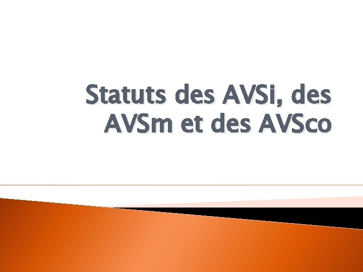 Statuts des AVSi, des AVSm et des AVSco Statuts des AVSi, des AVSm et des AVSco