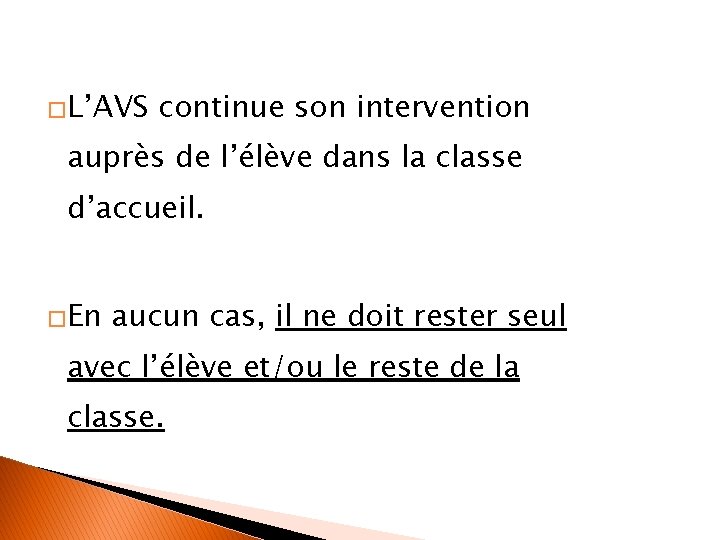 �L’AVS continue son intervention auprès de l’élève dans la classe d’accueil. �En aucun cas,