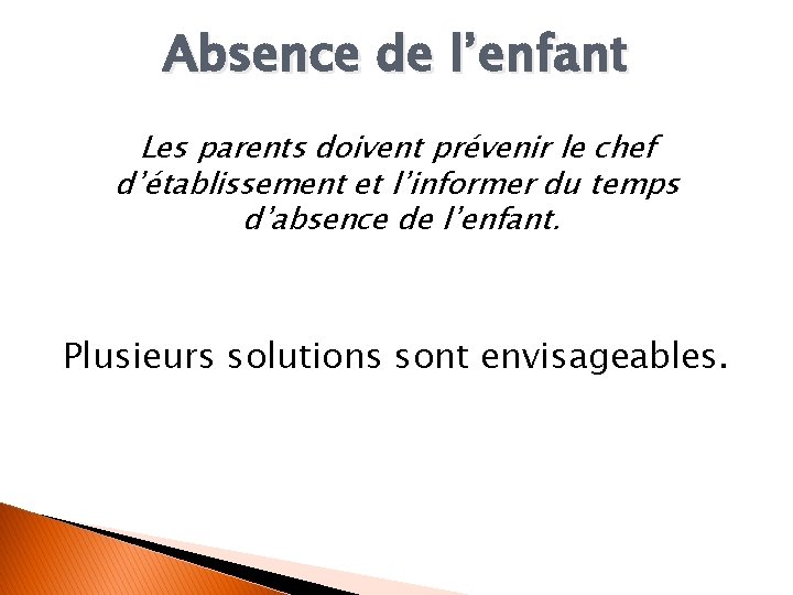 Absence de l’enfant Les parents doivent prévenir le chef d’établissement et l’informer du temps