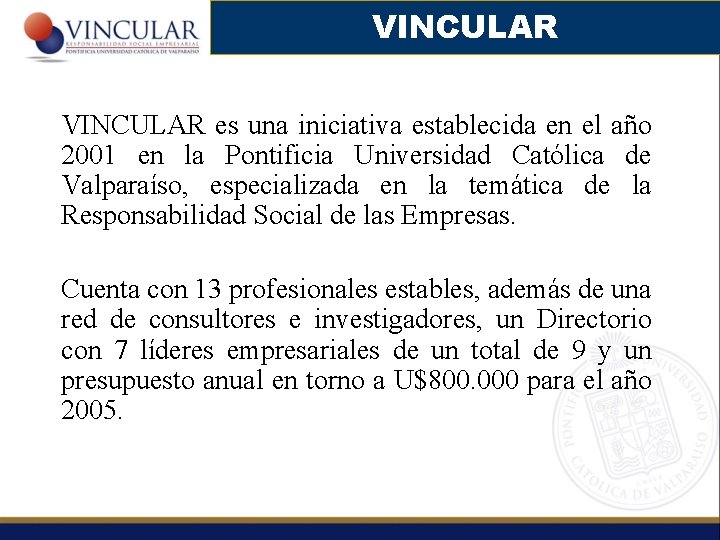 VINCULAR es una iniciativa establecida en el año 2001 en la Pontificia Universidad Católica