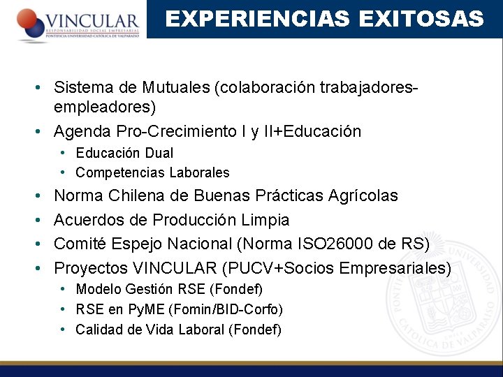 EXPERIENCIAS EXITOSAS • Sistema de Mutuales (colaboración trabajadoresempleadores) • Agenda Pro-Crecimiento I y II+Educación