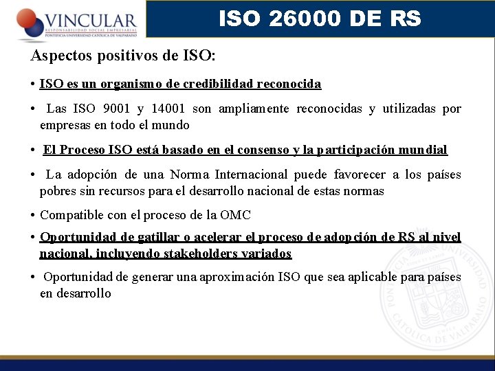 ISO 26000 DE RS Aspectos positivos de ISO: • ISO es un organismo de
