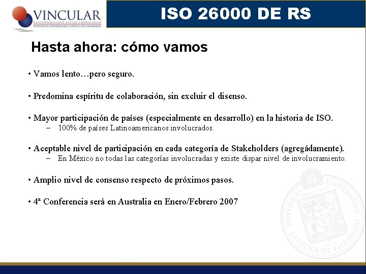 ISO 26000 DE RS Hasta ahora: cómo vamos • Vamos lento…pero seguro. • Predomina