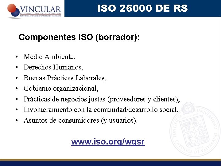 ISO 26000 DE RS Componentes ISO (borrador): • • Medio Ambiente, Derechos Humanos, Buenas