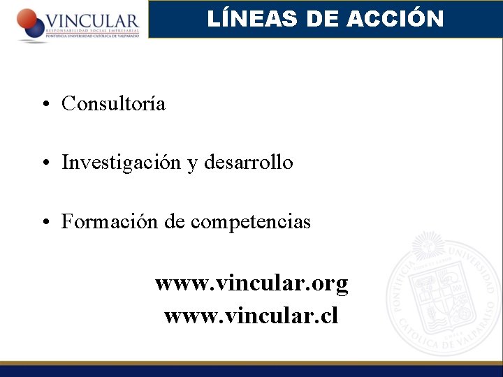 LÍNEAS DE ACCIÓN • Consultoría • Investigación y desarrollo • Formación de competencias www.