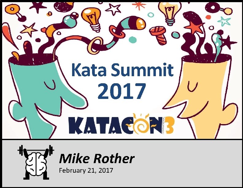 Kata Summit 2017 Mike Rother February 21, 2017 © Mike Rother Toyota Kata 1