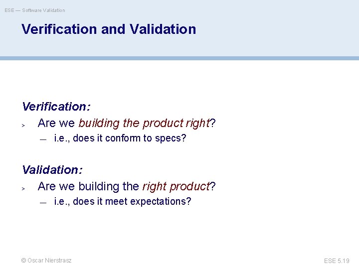 ESE — Software Validation Verification and Validation Verification: > Are we building the product