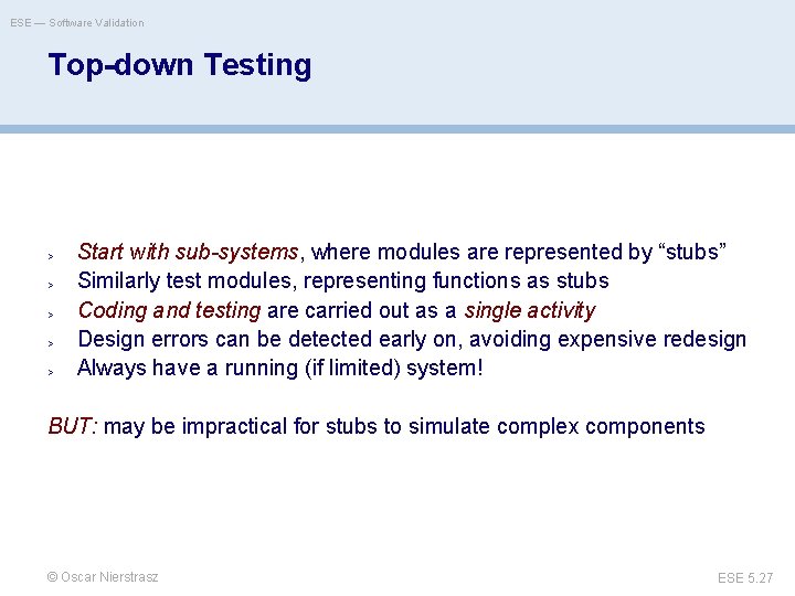 ESE — Software Validation Top-down Testing > > > Start with sub-systems, where modules