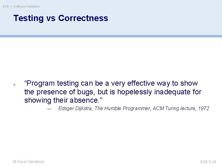 ESE — Software Validation Testing vs Correctness > “Program testing can be a very