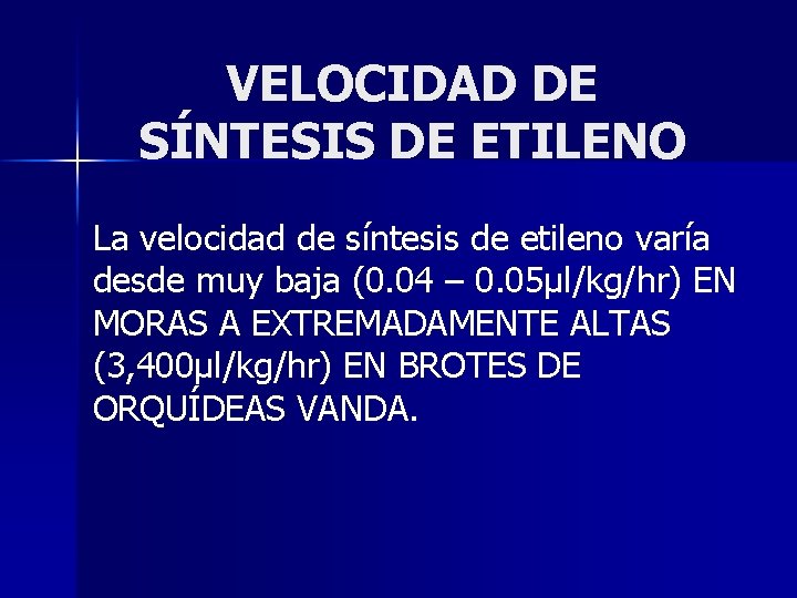 VELOCIDAD DE SÍNTESIS DE ETILENO La velocidad de síntesis de etileno varía desde muy