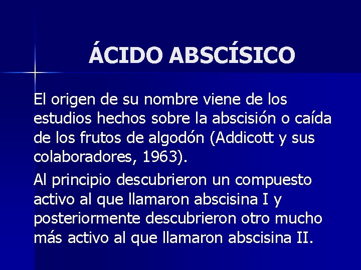 ÁCIDO ABSCÍSICO El origen de su nombre viene de los estudios hechos sobre la