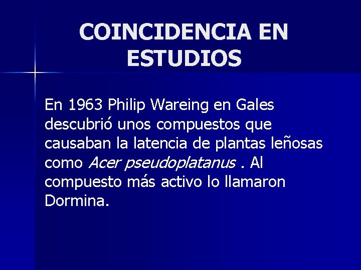 COINCIDENCIA EN ESTUDIOS En 1963 Philip Wareing en Gales descubrió unos compuestos que causaban