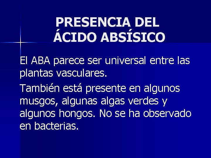 PRESENCIA DEL ÁCIDO ABSÍSICO El ABA parece ser universal entre las plantas vasculares. También