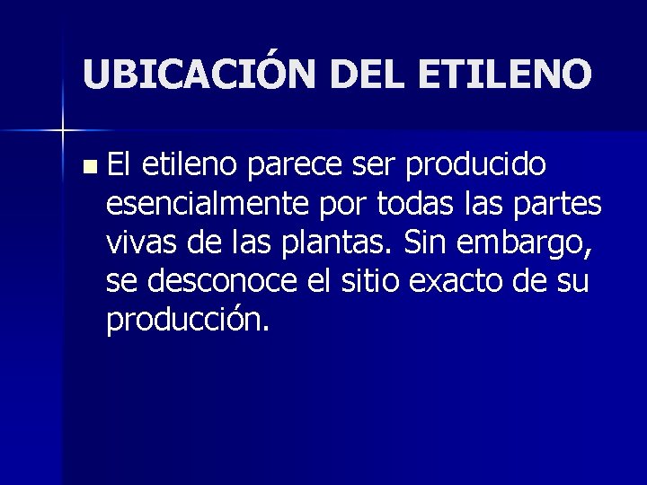 UBICACIÓN DEL ETILENO n El etileno parece ser producido esencialmente por todas las partes