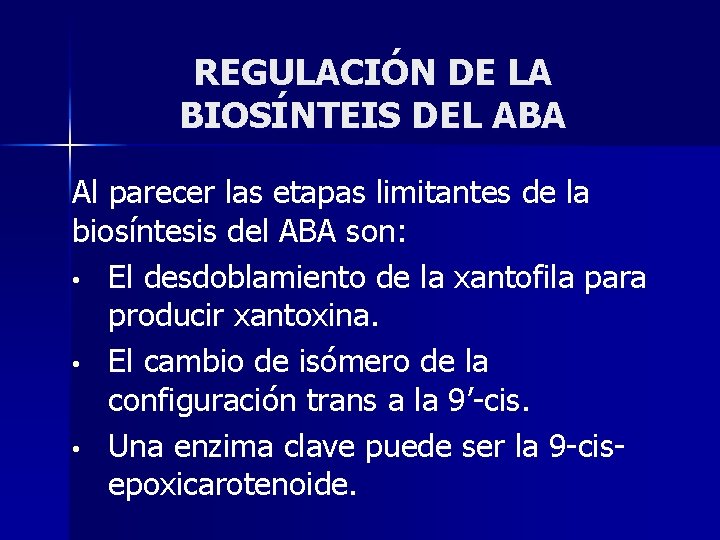 REGULACIÓN DE LA BIOSÍNTEIS DEL ABA Al parecer las etapas limitantes de la biosíntesis
