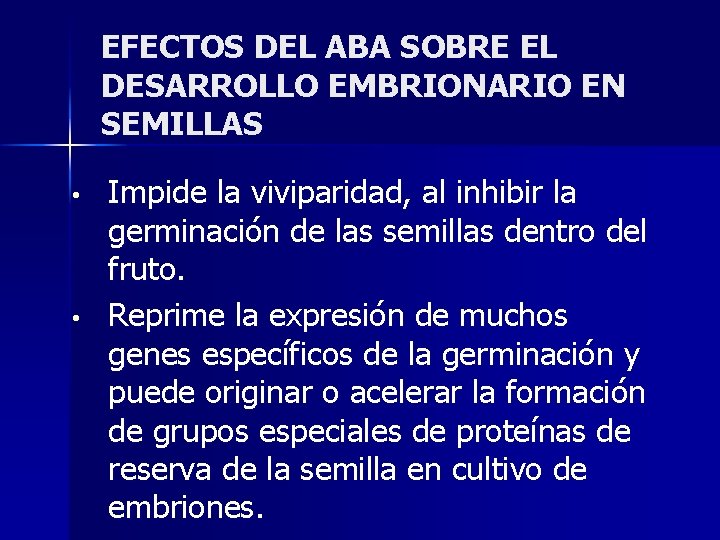 EFECTOS DEL ABA SOBRE EL DESARROLLO EMBRIONARIO EN SEMILLAS • • Impide la viviparidad,