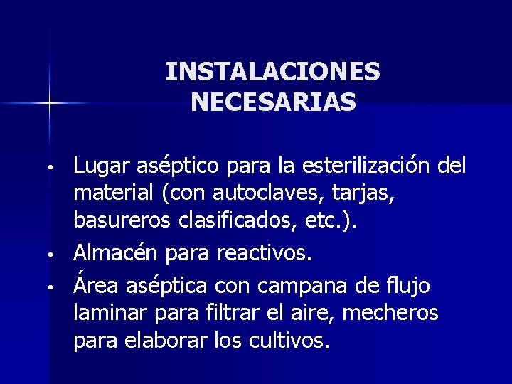 INSTALACIONES NECESARIAS • • • Lugar aséptico para la esterilización del material (con autoclaves,