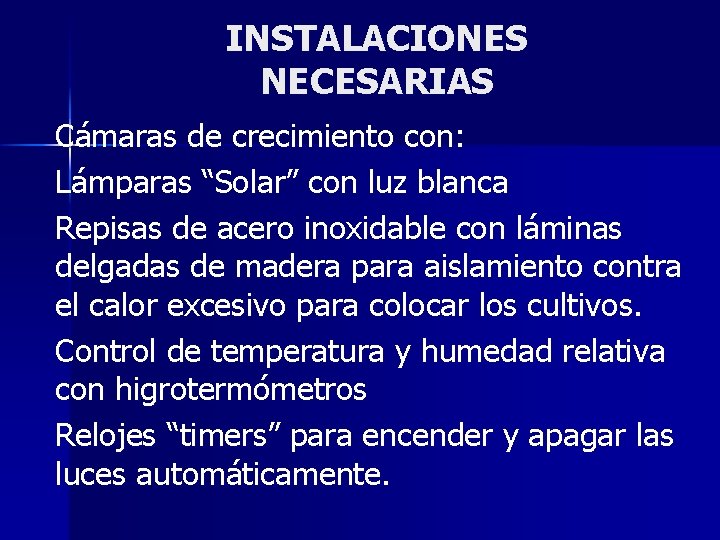 INSTALACIONES NECESARIAS Cámaras de crecimiento con: Lámparas “Solar” con luz blanca Repisas de acero
