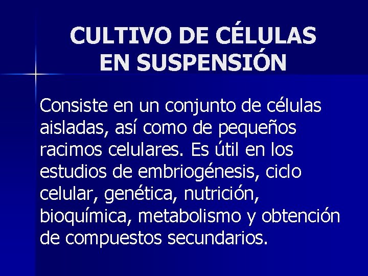 CULTIVO DE CÉLULAS EN SUSPENSIÓN Consiste en un conjunto de células aisladas, así como