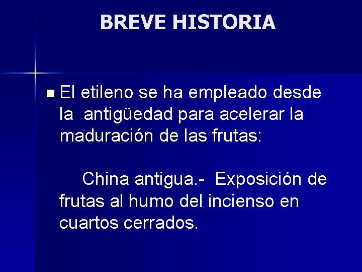 BREVE HISTORIA n El etileno se ha empleado desde la antigüedad para acelerar la
