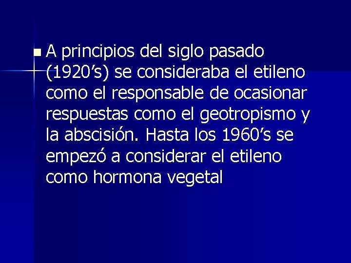 n A principios del siglo pasado (1920’s) se consideraba el etileno como el responsable