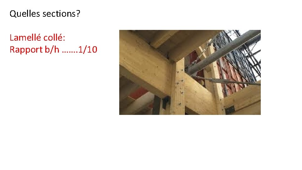 Quelles sections? Lamellé collé: Rapport b/h ……. 1/10 