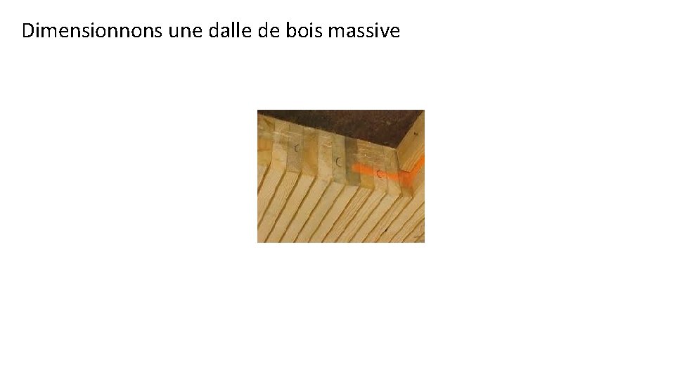 Dimensionnons une dalle de bois massive 