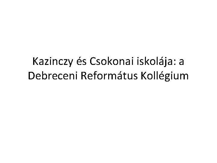 Kazinczy és Csokonai iskolája: a Debreceni Református Kollégium 