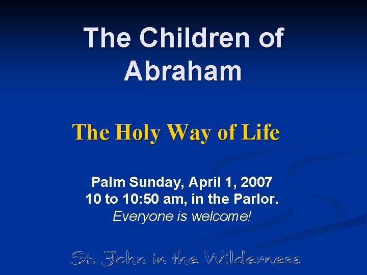 The Children of Abraham The Holy Way of Life Palm Sunday, April 1, 2007