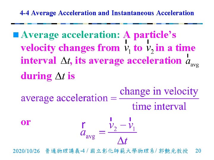 4 -4 Average Acceleration and Instantaneous Acceleration n Average acceleration: A particle’s velocity changes