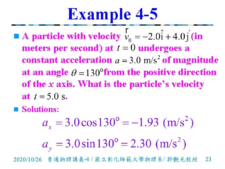 Example 4 -5 n. A particle with velocity (in meters per second) at undergoes