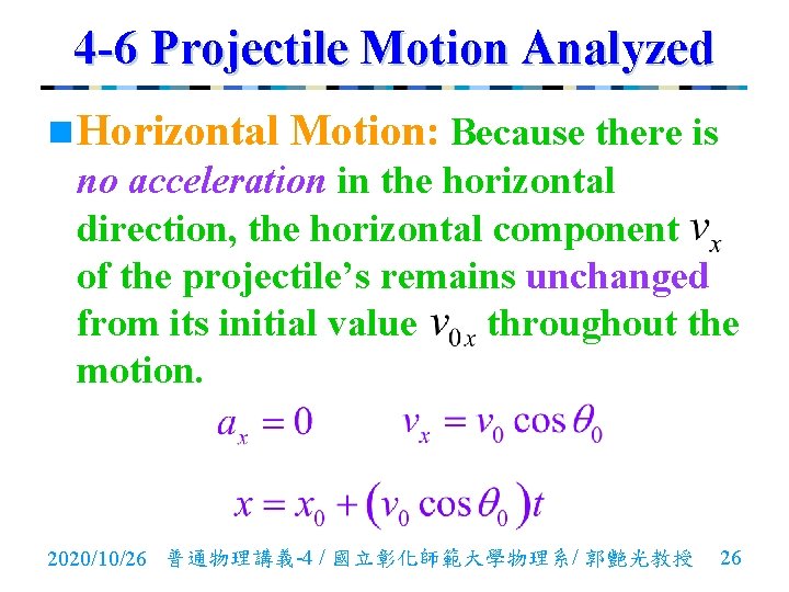 4 -6 Projectile Motion Analyzed n Horizontal Motion: Because there is no acceleration in