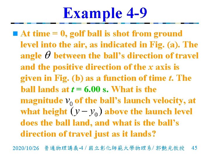 Example 4 -9 n At time = 0, golf ball is shot from ground
