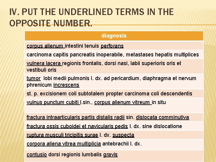 IV. PUT THE UNDERLINED TERMS IN THE OPPOSITE NUMBER. diagnosis corpus alienum intestini tenuis