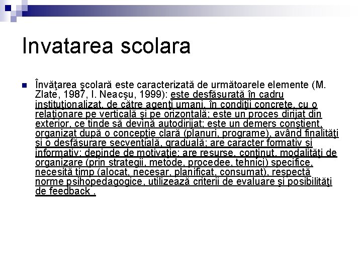 Invatarea scolara n Învăţarea şcolară este caracterizată de următoarele elemente (M. Zlate, 1987, I.