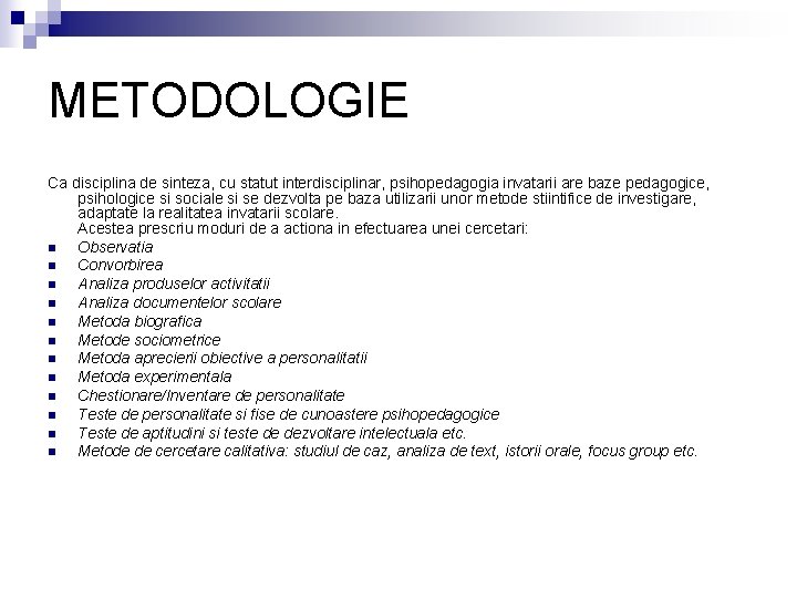 METODOLOGIE Ca disciplina de sinteza, cu statut interdisciplinar, psihopedagogia invatarii are baze pedagogice, psihologice