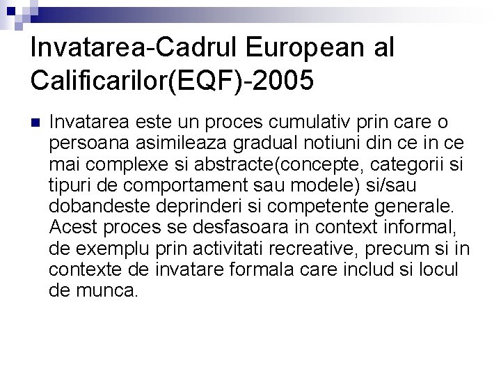 Invatarea Cadrul European al Calificarilor(EQF) 2005 n Invatarea este un proces cumulativ prin care