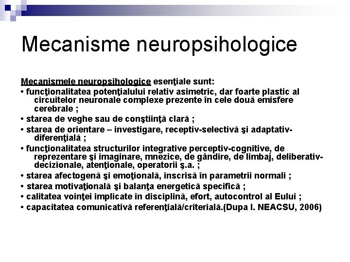 Mecanisme neuropsihologice Mecanismele neuropsihologice esenţiale sunt: • funcţionalitatea potenţialului relativ asimetric, dar foarte plastic