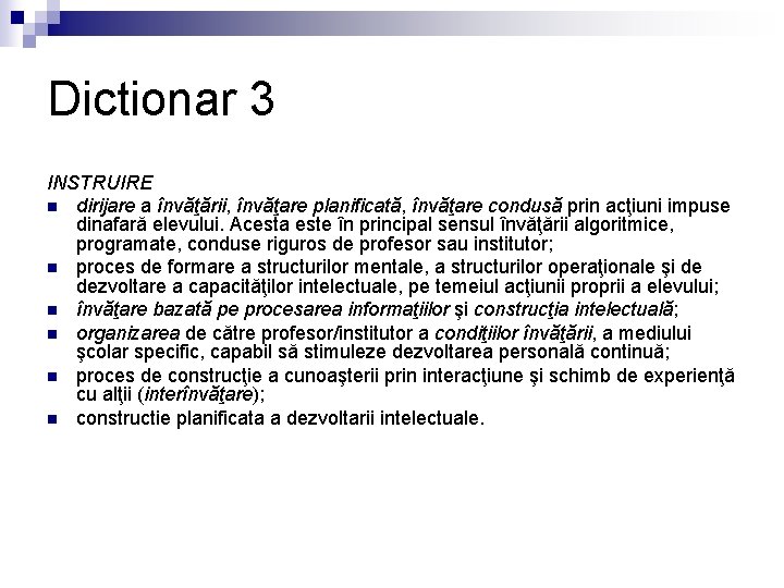 Dictionar 3 INSTRUIRE n dirijare a învăţării, învăţare planificată, învăţare condusă prin acţiuni impuse