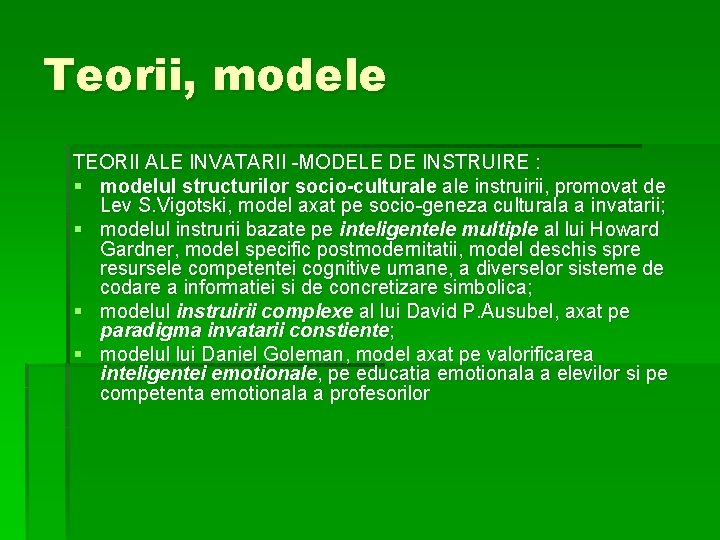 Teorii, modele TEORII ALE INVATARII MODELE DE INSTRUIRE : § modelul structurilor socio-culturale instruirii,