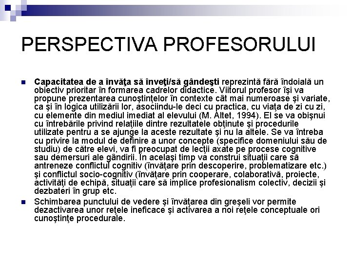 PERSPECTIVA PROFESORULUI n n Capacitatea de a învăţa să înveţi/să gândeşti reprezintă fără îndoială