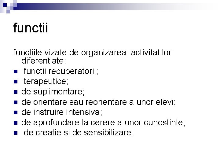 functiile vizate de organizarea activitatilor diferentiate: n functii recuperatorii; n terapeutice; n de suplimentare;