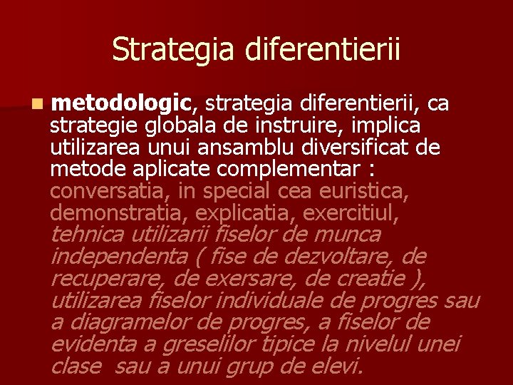 Strategia diferentierii n metodologic, strategia diferentierii, ca strategie globala de instruire, implica utilizarea unui