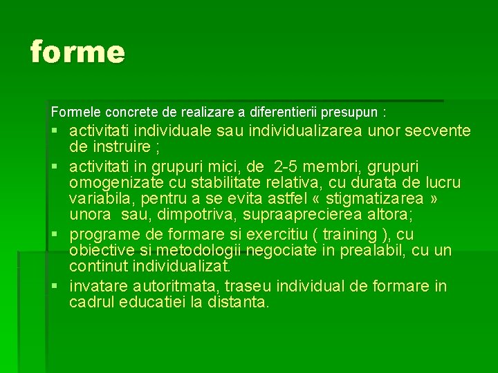 forme Formele concrete de realizare a diferentierii presupun : § activitati individuale sau individualizarea