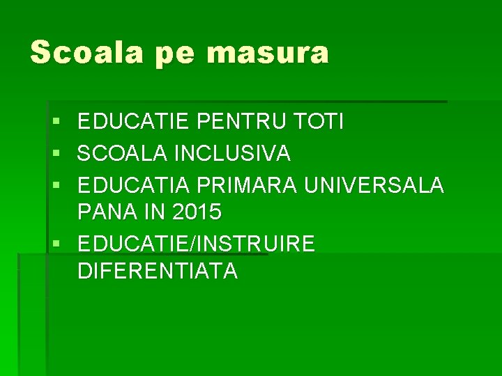 Scoala pe masura § § § EDUCATIE PENTRU TOTI SCOALA INCLUSIVA EDUCATIA PRIMARA UNIVERSALA